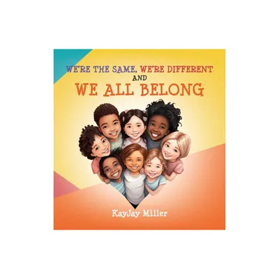 Were the Same, Were Different and We All Belong - by Kayjay Miller (Hardcover)