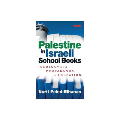 Palestine in Israeli School Books - (Library of Modern Middle East Studies) by Nurit Peled-Elhanan (Paperback)