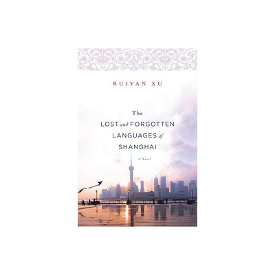 The Lost and Forgotten Languages of Shanghai - by Ruiyan Xu (Paperback)