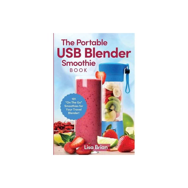 The Portable USB Blender Smoothie Book - by Lisa Brian (Paperback)