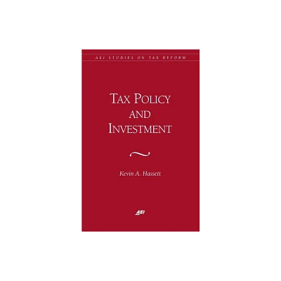 Tax Policy and Investment - (AEI Studies on Tax Reform) by Kevin Hassett (Paperback)