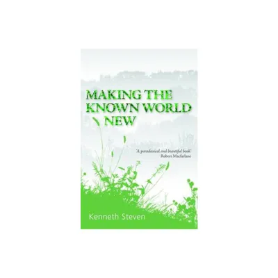 Making the Known World New - by Kenneth Steven (Hardcover)