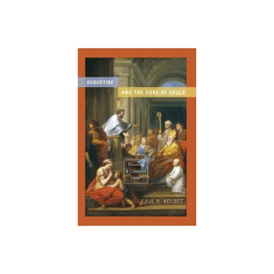 Augustine and the Cure of Souls - (Christianity and Judaism in Antiquity) by Paul R Kolbet (Paperback)