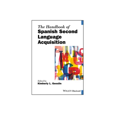 The Handbook of Spanish Second Language Acquisition - (Blackwell Handbooks in Linguistics) by Kimberly L Geeslin (Paperback)