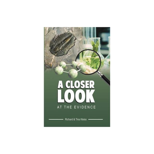 A Closer Look at the Evidence - by Richard And Tina Kleiss (Hardcover)