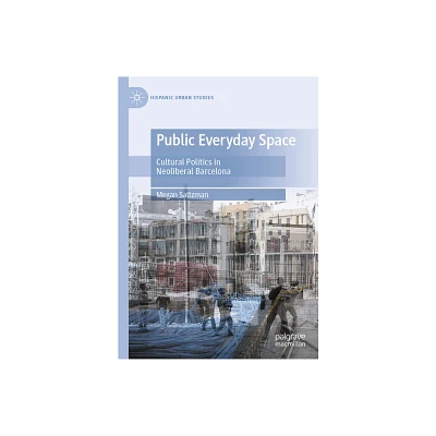 Public Everyday Space - (Hispanic Urban Studies) by Megan Saltzman (Hardcover)