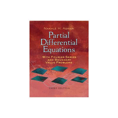 Partial Differential Equations with Fourier Series and Boundary Value Problems - (Dover Books on Mathematics) by Nakhle H Asmar (Paperback)