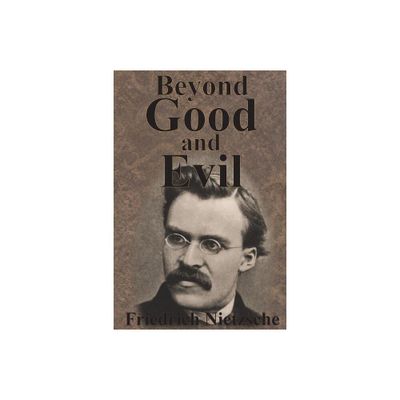 Beyond Good And Evil - by Friedrich Nietzsche (Paperback)