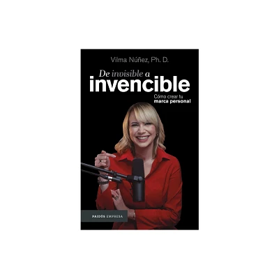 De Invisible a Invencible: Cmo Crear Tu Marca Personal / From Invisible to Invincible - by Vilma Nez (Paperback)