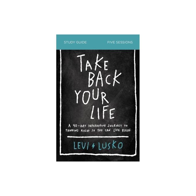 Take Back Your Life Bible Study Guide - by Levi Lusko (Paperback)