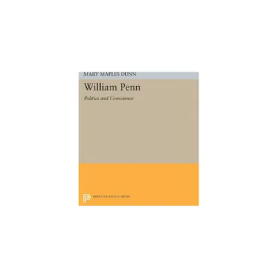 William Penn - (Princeton Legacy Library) by Mary Maples Dunn (Paperback)