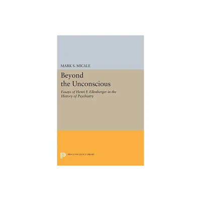 Beyond the Unconscious - (Princeton Legacy Library) by Mark S Micale (Paperback)