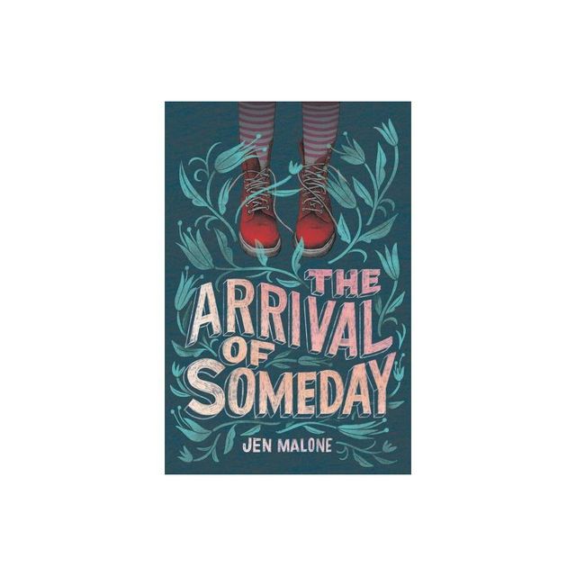 The Arrival of Someday - by Jen Malone (Paperback)