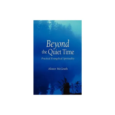 Beyond the Quiet Time - by Alister McGrath (Paperback)