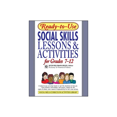 Ready-To-Use Social Skills Lessons and Activities for Grades 7 - 12 - (J-B Ed: Ready-To-Use Activities) by Ruth Weltmann Begun (Paperback)