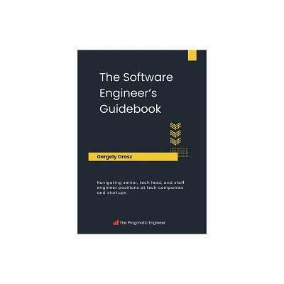 The Software Engineers Guidebook - by Gergely Orosz (Paperback)