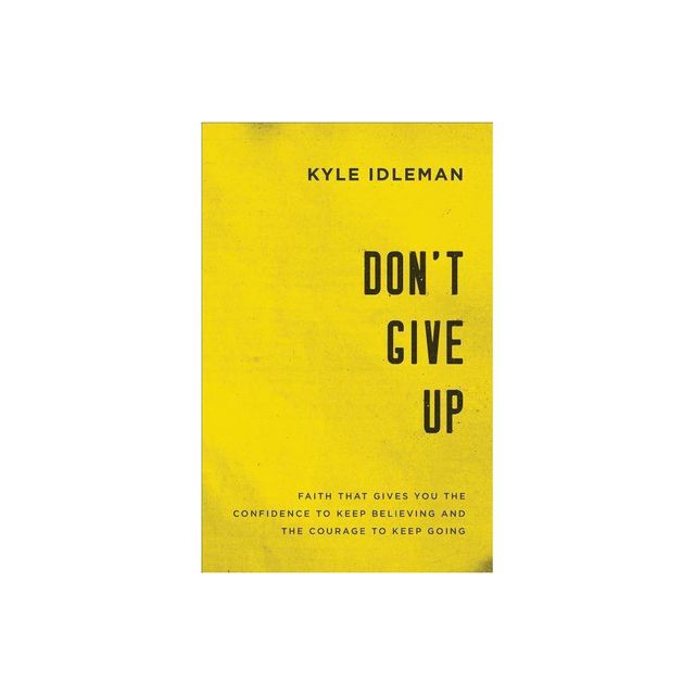 Dont Give Up - by Kyle Idleman (Paperback)