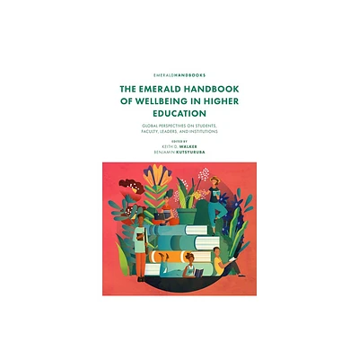 The Emerald Handbook of Wellbeing in Higher Education - by Keith D Walker & Benjamin Kutsyuruba (Hardcover)