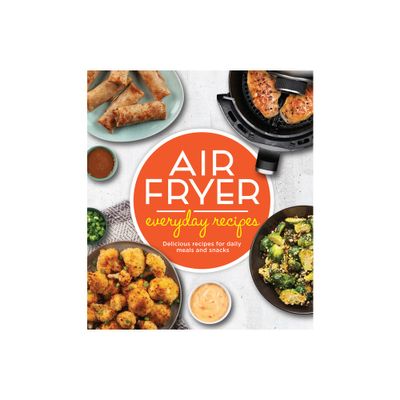 Air Fryer Everyday Recipes - by Publications International Ltd (Hardcover)