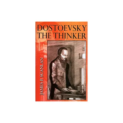 Dostoevsky the Thinker - by James P Scanlan (Paperback)