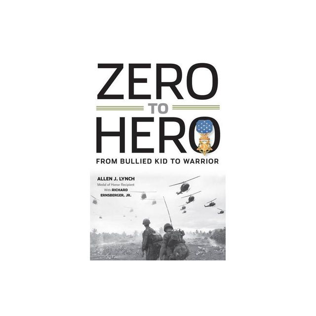 Zero to Hero: From Bullied Kid to Warrior - by Allen J Lynch (Hardcover)