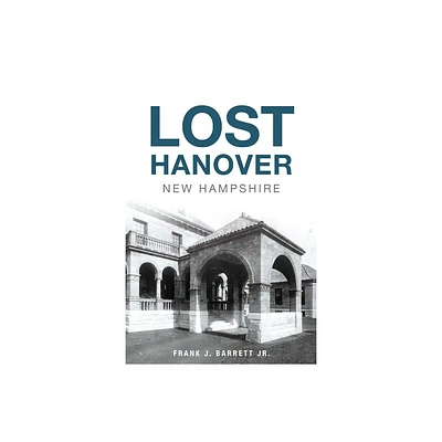 Lost Hanover, New Hampshire - by Frank J Barrett (Paperback)