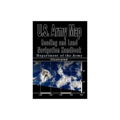 U.S. Army Map Reading and Land Navigation Handbook - Illustrated (U.S. Army) - (Paperback)