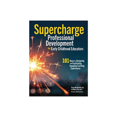 Supercharge Professional Development for Early Childhood Educators - by Susan MacDonald & Nancy Toso (Paperback)