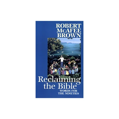 Reclaiming the Bible - by Robert McAfee Brown (Paperback)