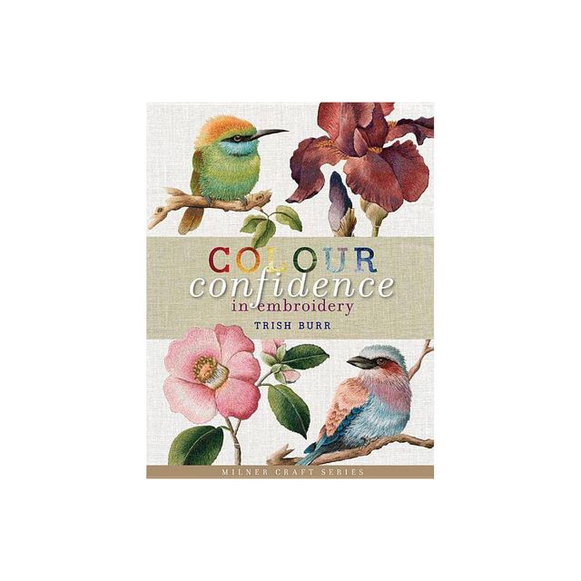 Colour Confidence in Embroidery - (Milner Craft (Paperback)) by Trish Burr (Hardcover)