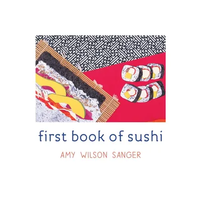 First Book of Sushi - (World Snacks) by Amy Wilson Sanger (Board Book)