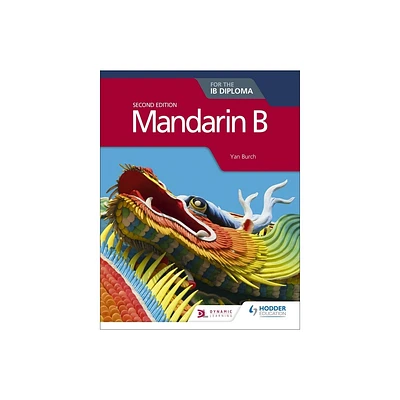 Mandarin B for the Ib Diploma Second Edition - by Yan Burch (Paperback)