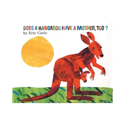 Does a Kangaroo Have a Mother, Too? - by Eric Carle (Paperback)