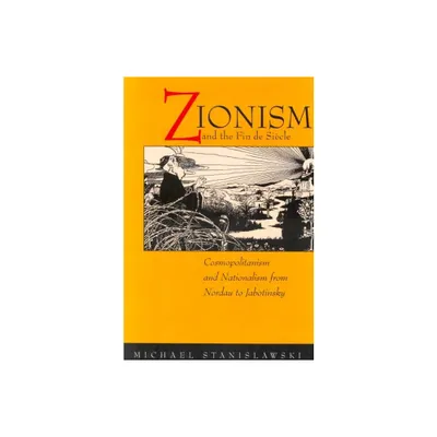 Zionism and the Fin de Siecle - by Michael Stanislawski (Paperback)