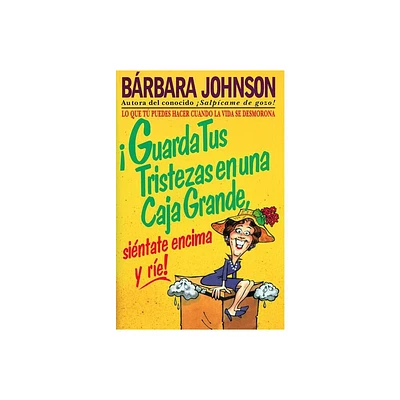 Guarda Tus Tristezas En Una Caja Grande, Sintate Encima Y Re! - by Barbara Johnson (Paperback)