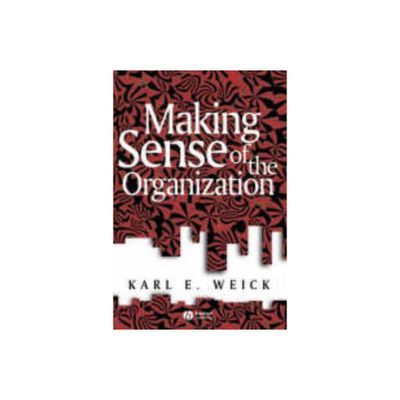 Making Sense of the Organization - (Keyworks in Cultural Studies) by Karl E Weick (Paperback)