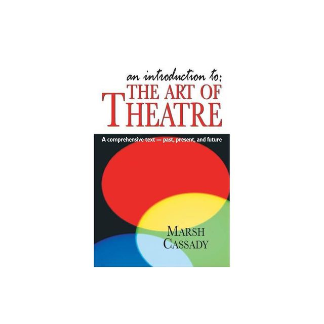 An Introduction to the Art of Theatre--Student Text - by Marsh Cassady (Paperback)