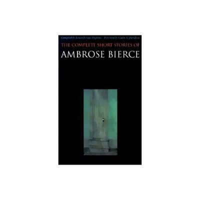 The Complete Short Stories of Ambrose Bierce - (Paperback)