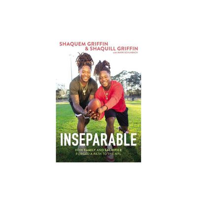 Inseparable : How Family and Sacrifice Forged a Path to the NFL - (Hardcover) - by Shaquem Griffin & Shaquill Griffin