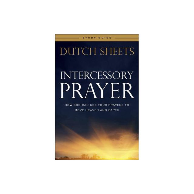 Intercessory Prayer Study Guide - by Dutch Sheets (Paperback)