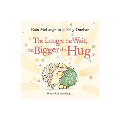 The Longer the Wait, the Bigger the Hug - (Hedgehog & Friends) by Eoin McLaughlin (Hardcover)