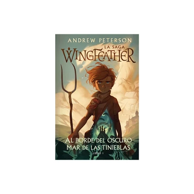 Al Borde del Oscuro Mar de Las Tinieblas: La Saga Wingfeather - by Andrew Peterson (Hardcover)