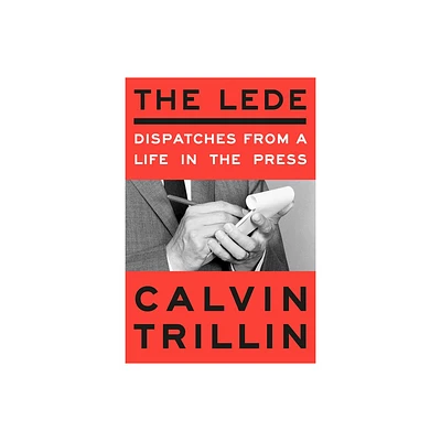 The Lede - by Calvin Trillin (Hardcover)