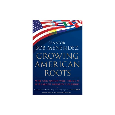 Growing American Roots - by Bob Menendez (Paperback)