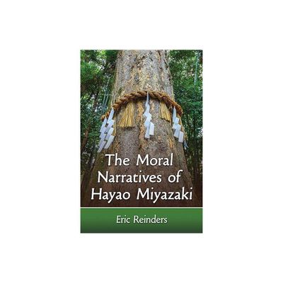 The Moral Narratives of Hayao Miyazaki - by Eric Reinders (Paperback)