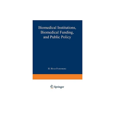 Biomedical Institutions, Biomedical Funding, and Public Policy - by H Hugh Fudenberg (Paperback)