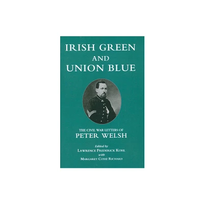 Irish Green and Union Blue - (Irish in the Civil War) by Lawrence Kohl & Margaret Cosse Richard (Paperback)