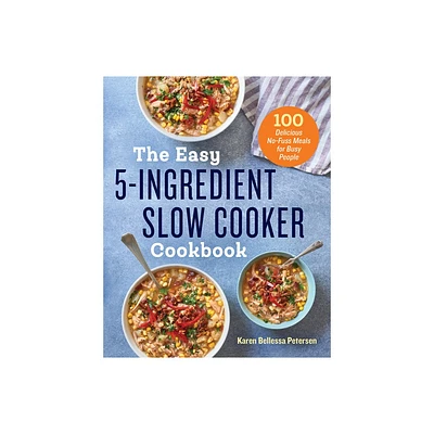 The Easy 5-Ingredient Slow Cooker Cookbook - by Karen Bellessa Petersen (Paperback)