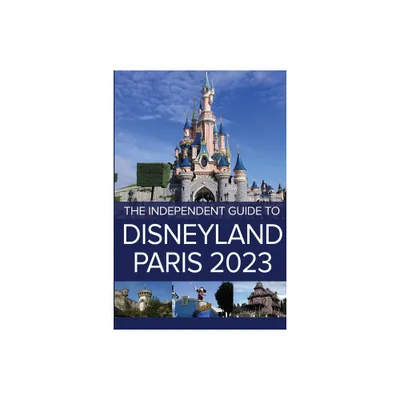 The Independent Guide to Disneyland Paris 2023 - by G Costa (Paperback)