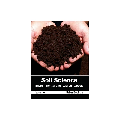 Soil Science: Environmental and Applied Aspects (Volume I) - by Brian Bechdal (Hardcover)